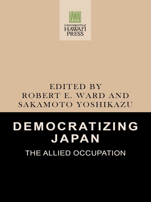 Title details for Democratizing Japan by Robert E. Ward - Available